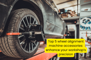 Top 5 wheel alignment machine accessories: enhance your workshop’s precision